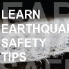 Learn Earthquake Safety Tips (Click to display link above)